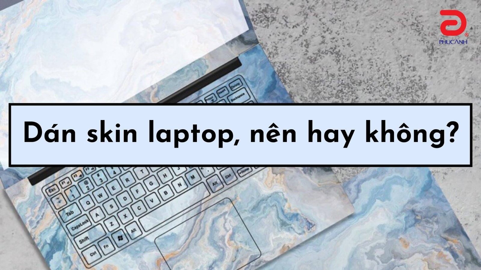 Dán skin laptop, nên hay không