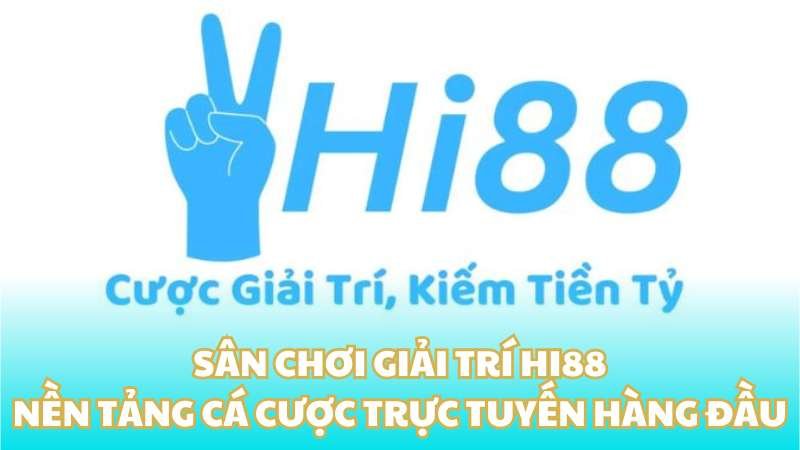 san choi giai tri hi88 nen tang ca cuoc truc tuyen hang dau 661cd622e170b