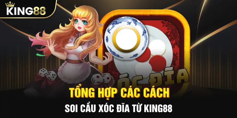 Tong hop cac cach soi cau xoc dia tu king88