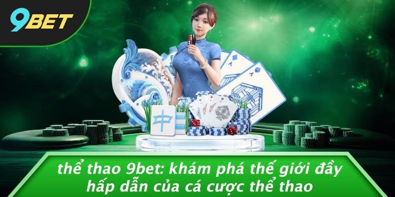 the thao 9bet kham pha the gioi day hap dan cua ca cuoc the thao 68544a19df5bf