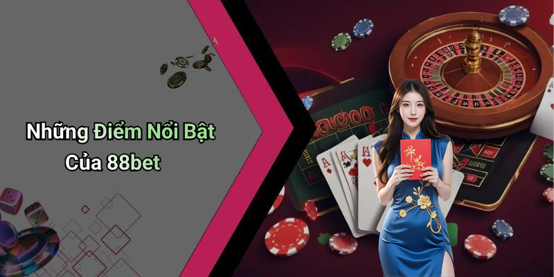 88bet: Khám Phá Thế Giới Giải Trí Đỉnh Cao 4 Những Điểm Nổi Bật Của 88bet