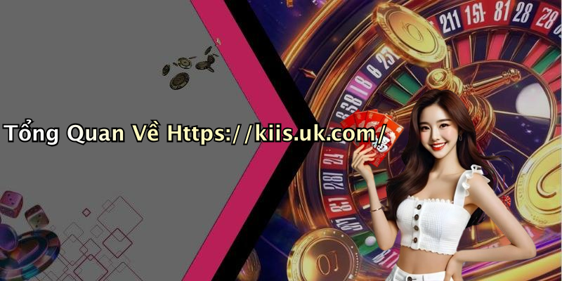 KIIS: Khám Phá Thế Giới Giải Trí Tại Https://kiis.uk.com/ 4 Tổng Quan Về Https://kiis.uk.com/
