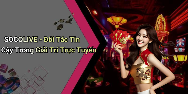 SOCOLIVE: Khám Phá Thế Giới Giải Trí Số Trực Tuyến Đẳng Cấp 4 SOCOLIVE - Đối Tác Tin Cậy Trong Giải Trí Trực Tuyến
