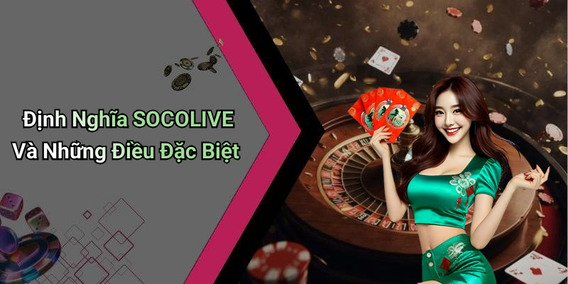 SOCOLIVE: Trải Nghiệm Giải Trí Trực Tuyến Đỉnh Cao 4 Định Nghĩa SOCOLIVE Và Những Điều Đặc Biệt