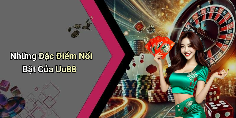Uu88: Khám Phá Thế Giới Giải Trí Trực Tuyến Đầy Hấp Dẫn 4 Những Đặc Điểm Nổi Bật Của Uu88